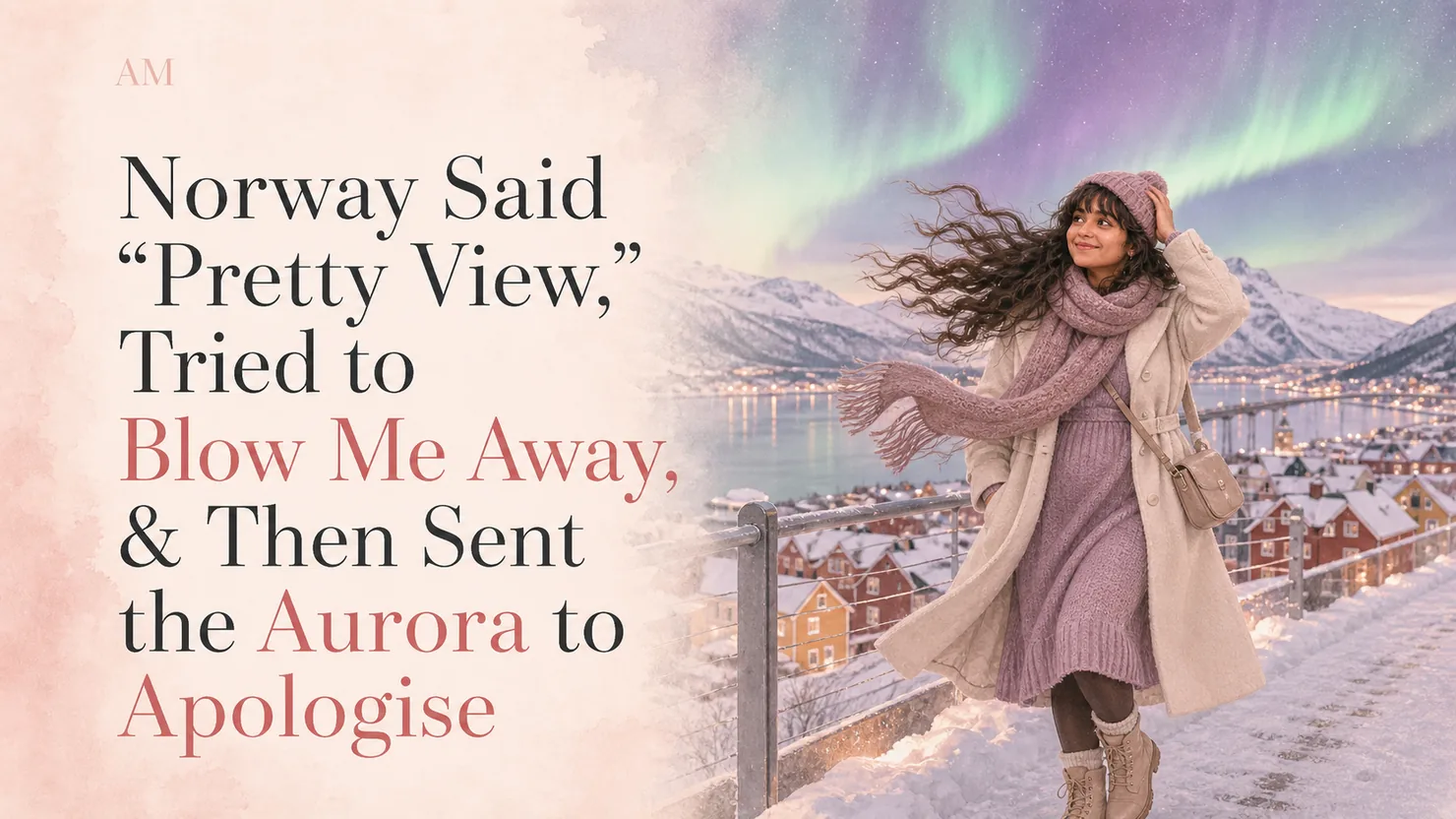 Norway Said Pretty View, Tried to Blow Me Away, & Then Sent the Aurora to Apologise